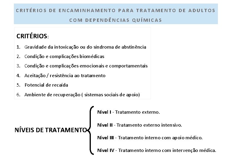 CRITÉRIOS DE ENCAMINHAMENTO PARA TRATAMENTO DE ADULTOS COM DEPENDÊNCIAS QUÍMICAS CRITÉRIOS: 1. Gravidade da