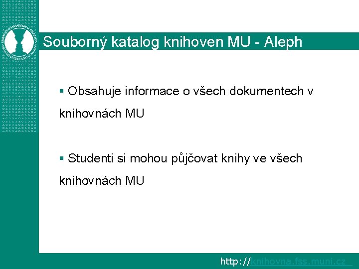 Souborný katalog knihoven MU - Aleph § Obsahuje informace o všech dokumentech v knihovnách