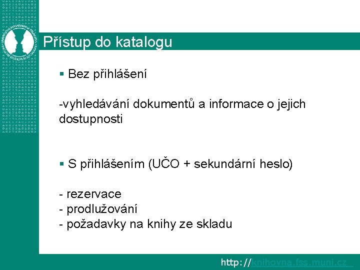 Přístup do katalogu § Bez přihlášení -vyhledávání dokumentů a informace o jejich dostupnosti §