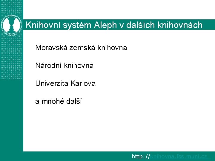 Knihovní systém Aleph v dalších knihovnách Moravská zemská knihovna Národní knihovna Univerzita Karlova a