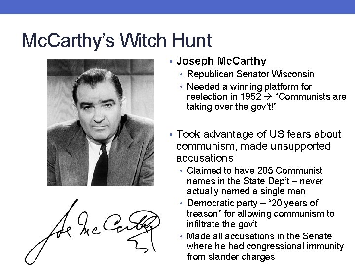 Mc. Carthy’s Witch Hunt • Joseph Mc. Carthy • Republican Senator Wisconsin • Needed