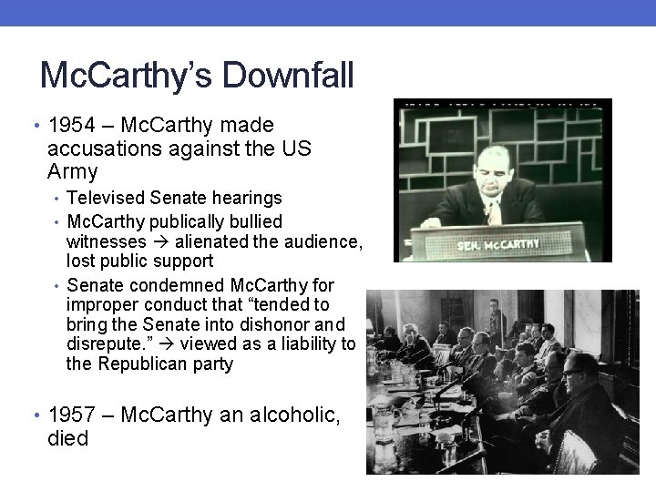 Mc. Carthy’s Downfall • 1954 – Mc. Carthy made accusations against the US Army