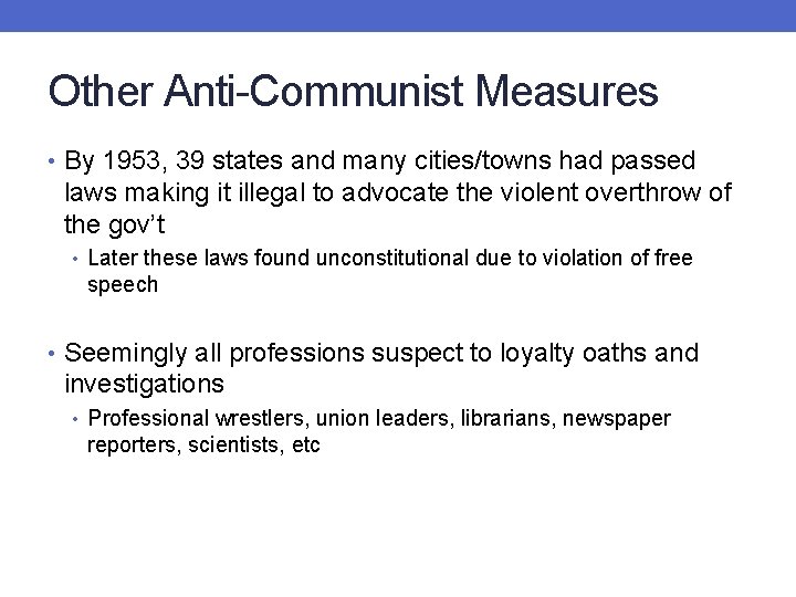 Other Anti-Communist Measures • By 1953, 39 states and many cities/towns had passed laws