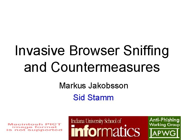 Invasive Browser Sniffing and Countermeasures Markus Jakobsson Sid Stamm 