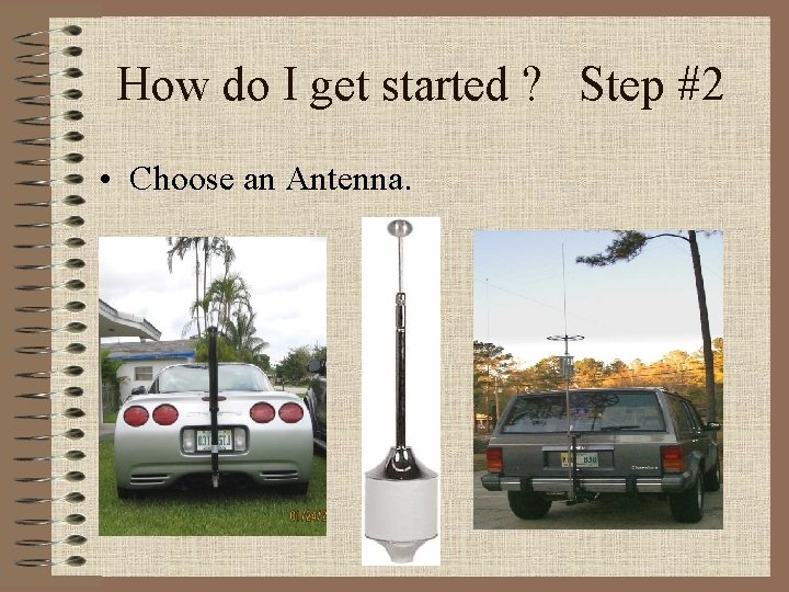 How do I get started ? Step #2 • Choose an Antenna. 