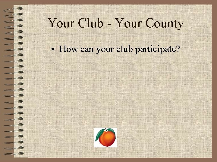 Your Club - Your County • How can your club participate? 