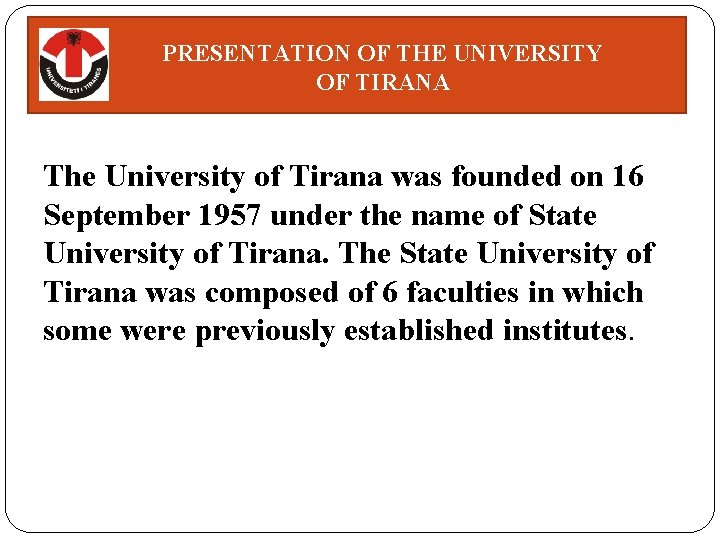 PRESENTATION OF THE UNIVERSITY OF TIRANA The University of Tirana was founded on 16