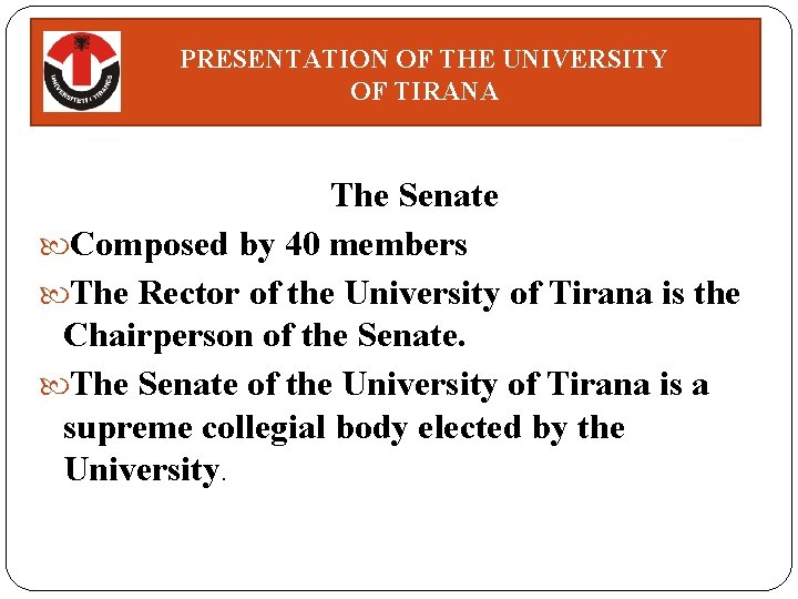 PRESENTATION OF THE UNIVERSITY OF TIRANA The Senate Composed by 40 members The Rector