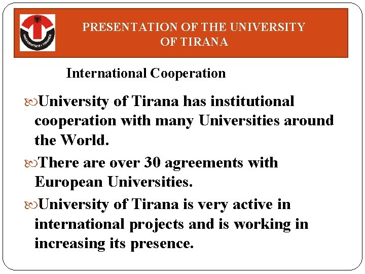 PRESENTATION OF THE UNIVERSITY OF TIRANA International Cooperation University of Tirana has institutional cooperation