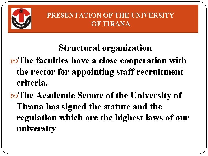 PRESENTATION OF THE UNIVERSITY OF TIRANA Structural organization The faculties have a close cooperation