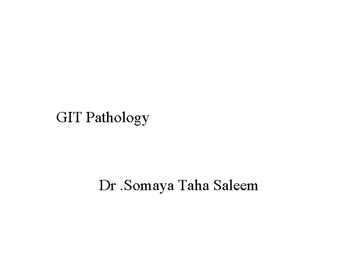 GIT Pathology Dr. Somaya Taha Saleem 