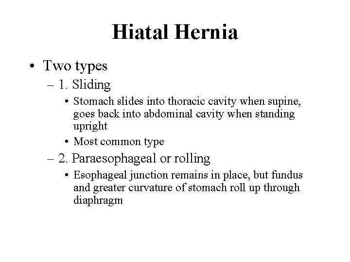 Hiatal Hernia • Two types – 1. Sliding • Stomach slides into thoracic cavity