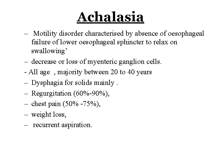 Achalasia – Motility disorder characterised by absence of oesophageal failure of lower oesophageal sphincter