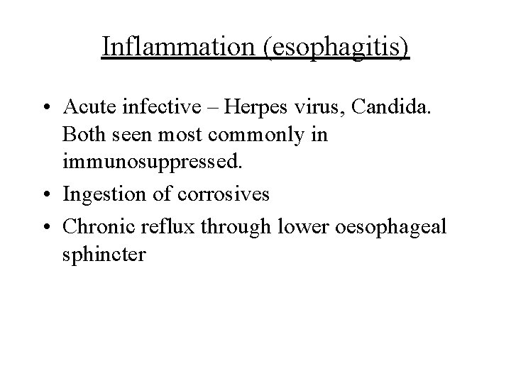 Inflammation (esophagitis) • Acute infective – Herpes virus, Candida. Both seen most commonly in