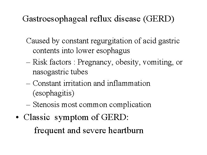 Gastroesophageal reflux disease (GERD) Caused by constant regurgitation of acid gastric contents into lower