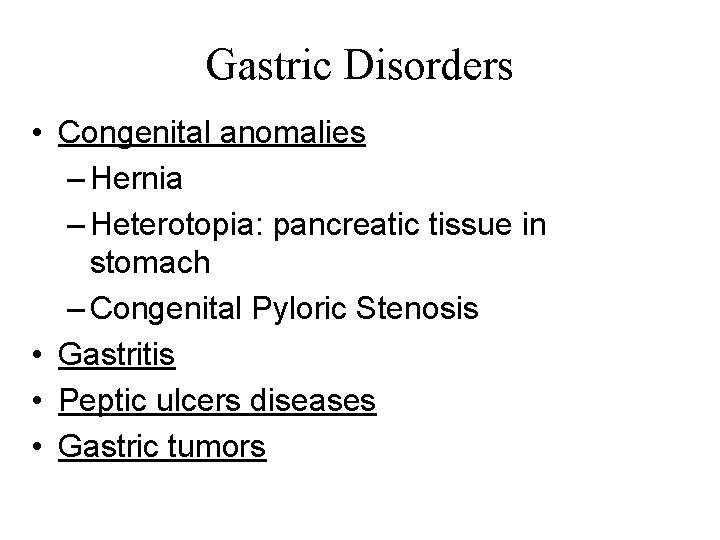 Gastric Disorders • Congenital anomalies – Hernia – Heterotopia: pancreatic tissue in stomach –