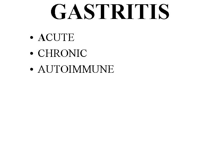 GASTRITIS • ACUTE • CHRONIC • AUTOIMMUNE 