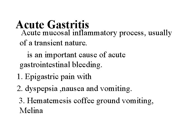 Acute Gastritis Acute mucosal inflammatory process, usually of a transient nature. is an important