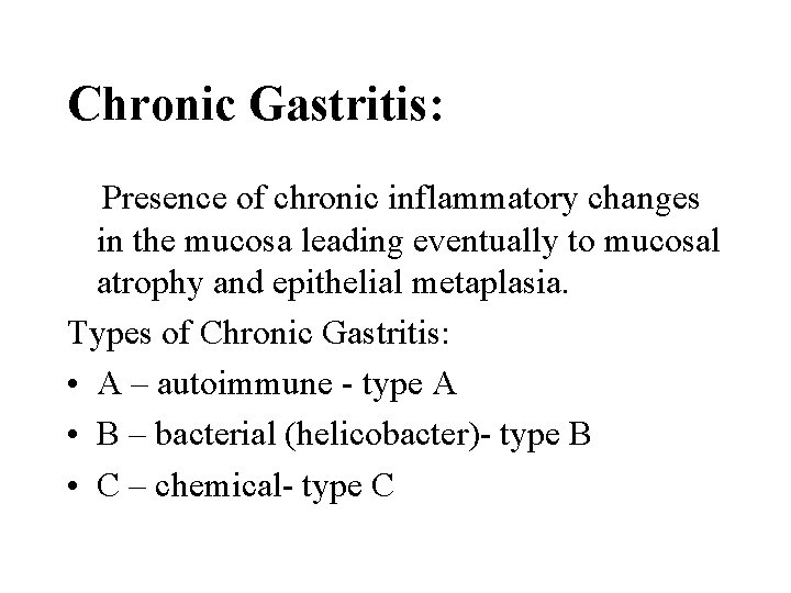 Chronic Gastritis: Presence of chronic inflammatory changes in the mucosa leading eventually to mucosal
