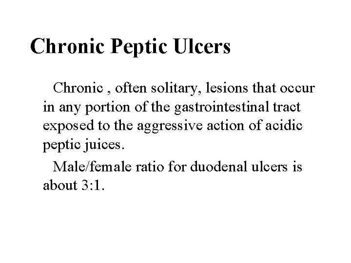 Chronic Peptic Ulcers Chronic , often solitary, lesions that occur in any portion of