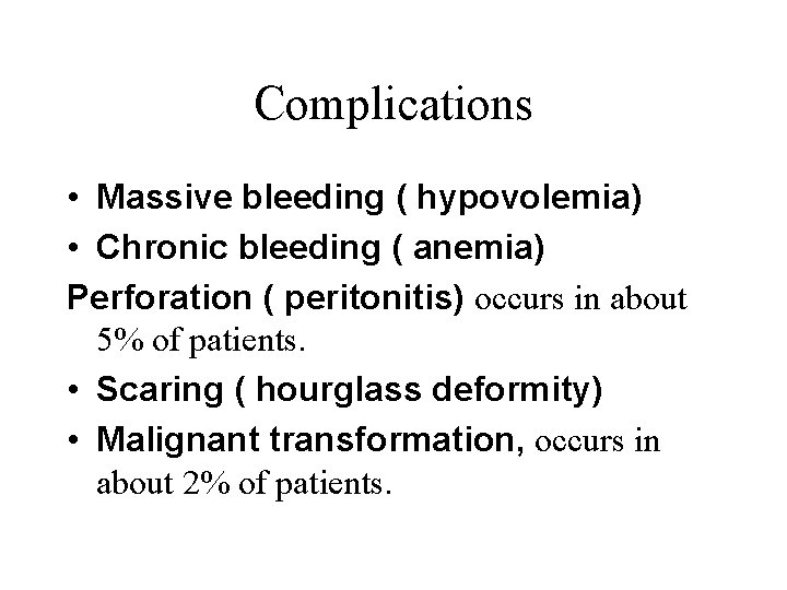 Complications • Massive bleeding ( hypovolemia) • Chronic bleeding ( anemia) Perforation ( peritonitis)