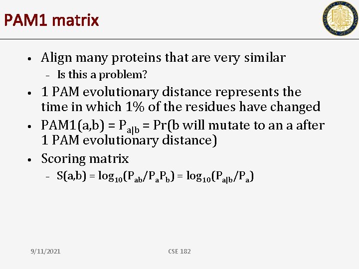 PAM 1 matrix • Align many proteins that are very similar – • •