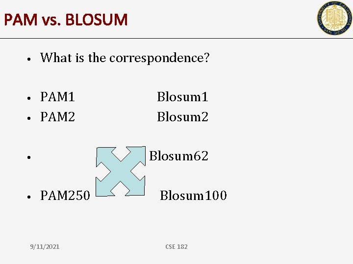 PAM vs. BLOSUM • What is the correspondence? • PAM 1 PAM 2 •