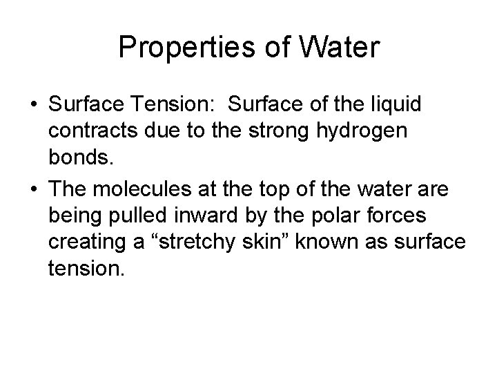 Properties of Water • Surface Tension: Surface of the liquid contracts due to the