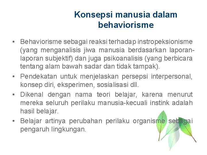 Konsepsi manusia dalam behaviorisme • Behaviorisme sebagai reaksi terhadap instropeksionisme (yang menganalisis jiwa manusia