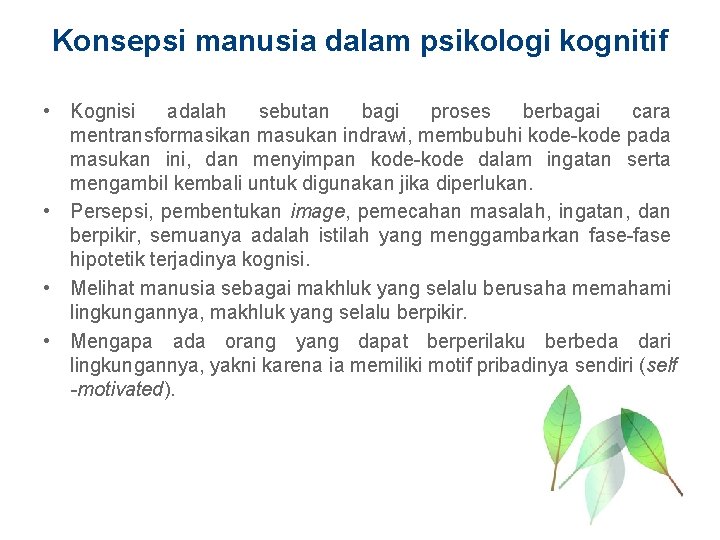 Konsepsi manusia dalam psikologi kognitif • Kognisi adalah sebutan bagi proses berbagai cara mentransformasikan