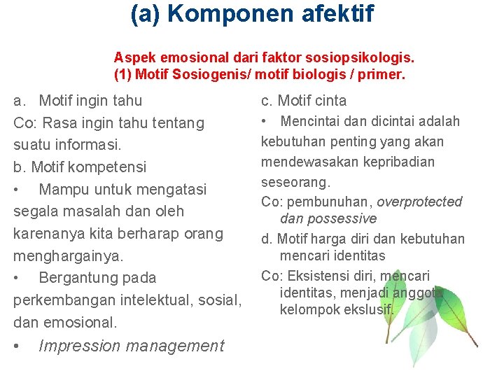 (a) Komponen afektif Aspek emosional dari faktor sosiopsikologis. (1) Motif Sosiogenis/ motif biologis /