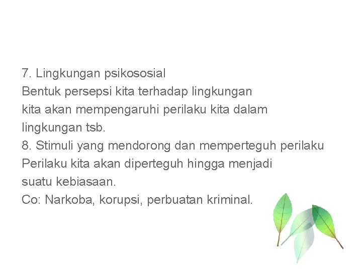 7. Lingkungan psikososial Bentuk persepsi kita terhadap lingkungan kita akan mempengaruhi perilaku kita dalam