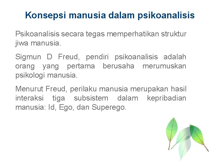 Konsepsi manusia dalam psikoanalisis Psikoanalisis secara tegas memperhatikan struktur jiwa manusia. Sigmun D Freud,