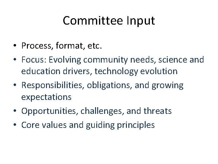 Committee Input • Process, format, etc. • Focus: Evolving community needs, science and education