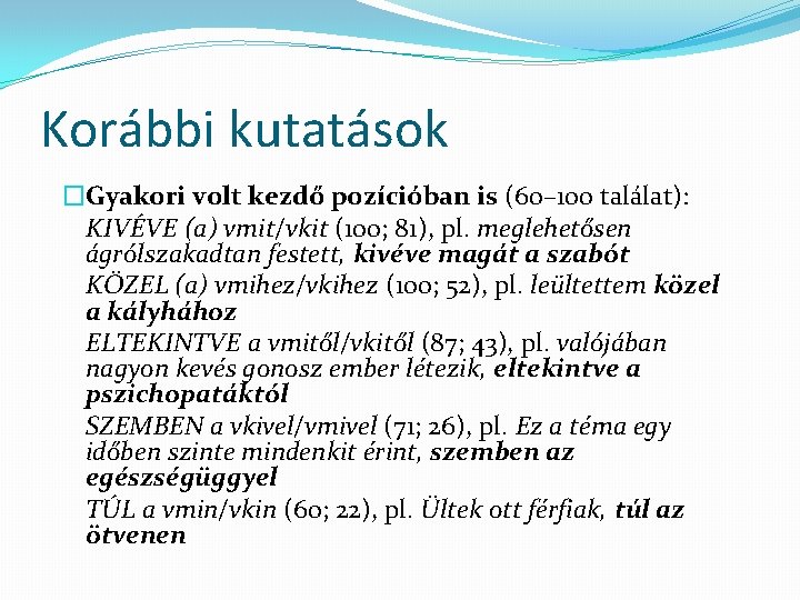 Korábbi kutatások �Gyakori volt kezdő pozícióban is (60– 100 találat): KIVÉVE (a) vmit/vkit (100;