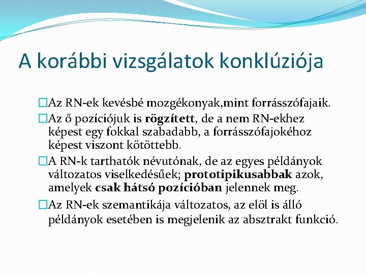 A korábbi vizsgálatok konklúziója �Az RN-ek kevésbé mozgékonyak, mint forrásszófajaik. �Az ő pozíciójuk is