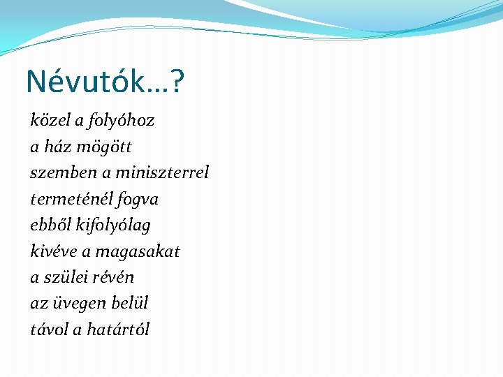 Névutók…? közel a folyóhoz a ház mögött szemben a miniszterrel termeténél fogva ebből kifolyólag