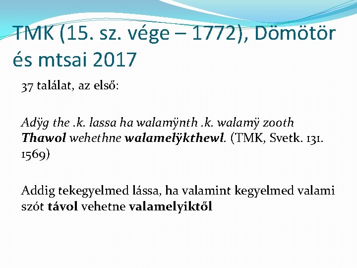 TMK (15. sz. vége – 1772), Dömötör és mtsai 2017 37 találat, az első: