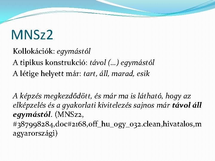 MNSz 2 Kollokációk: egymástól A tipikus konstrukció: távol (…) egymástól A létige helyett már: