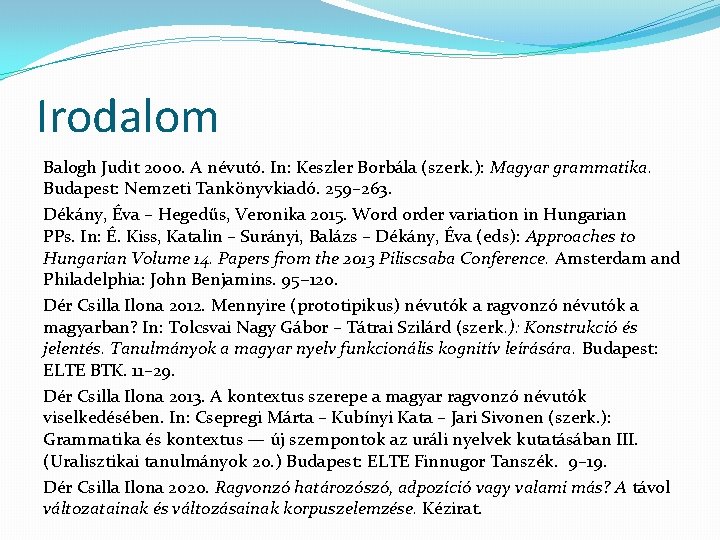 Irodalom Balogh Judit 2000. A névutó. In: Keszler Borbála (szerk. ): Magyar grammatika. Budapest: