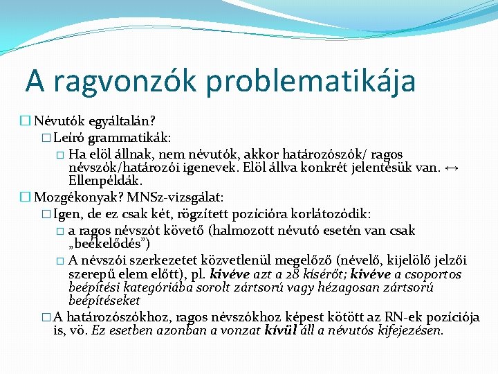 A ragvonzók problematikája � Névutók egyáltalán? � Leíró grammatikák: � Ha elöl állnak, nem