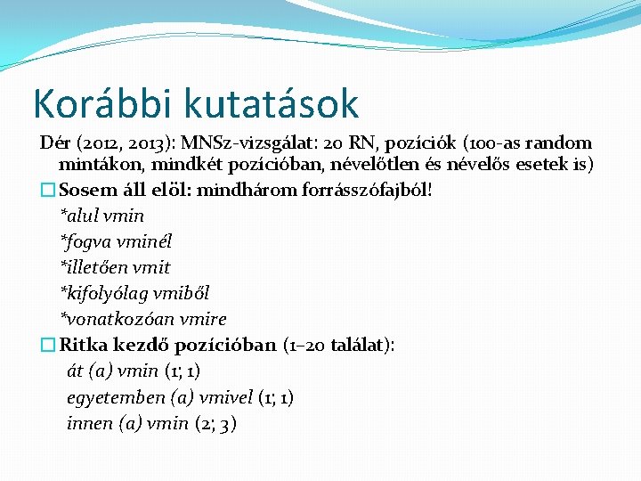 Korábbi kutatások Dér (2012, 2013): MNSz-vizsgálat: 20 RN, pozíciók (100 -as random mintákon, mindkét