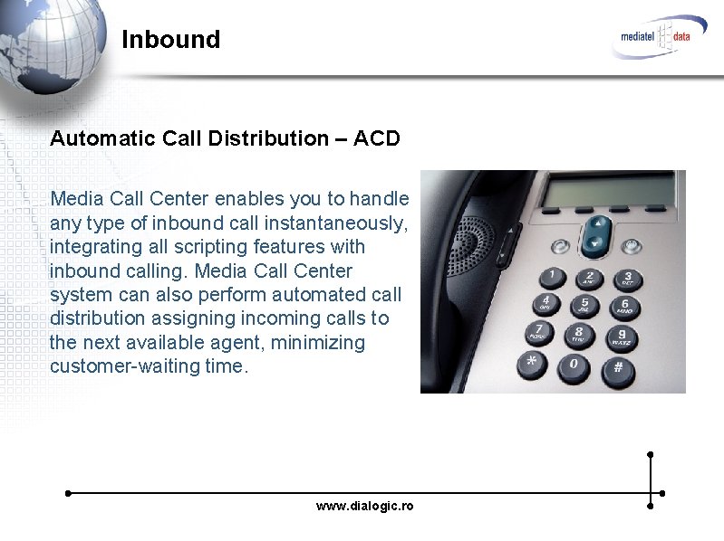 Inbound Automatic Call Distribution – ACD Media Call Center enables you to handle any