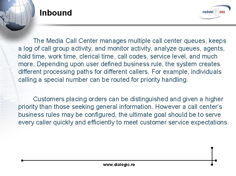 Inbound The Media Call Center manages multiple call center queues, keeps a log of