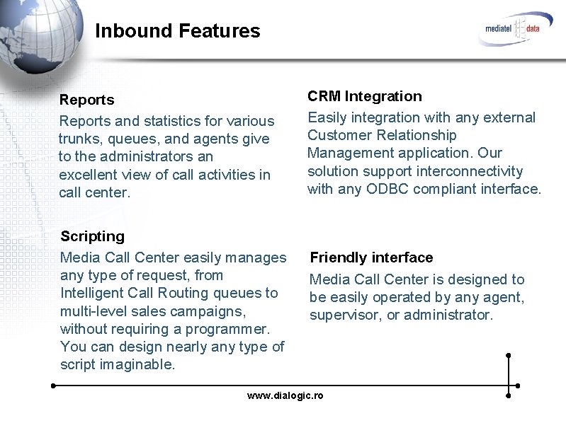 Inbound Features Reports and statistics for various trunks, queues, and agents give to the