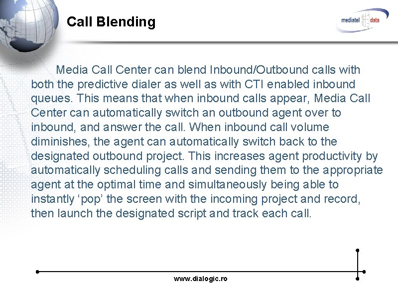 Call Blending Media Call Center can blend Inbound/Outbound calls with both the predictive dialer