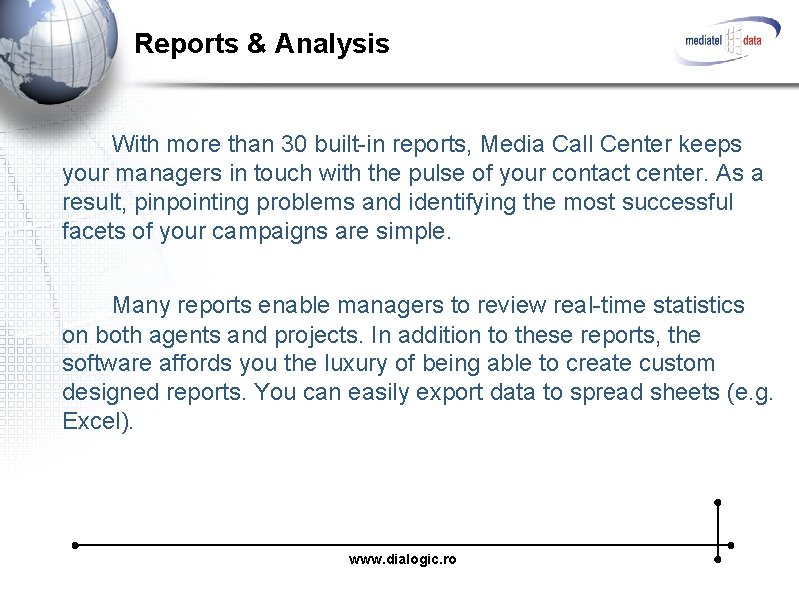 Reports & Analysis With more than 30 built-in reports, Media Call Center keeps your