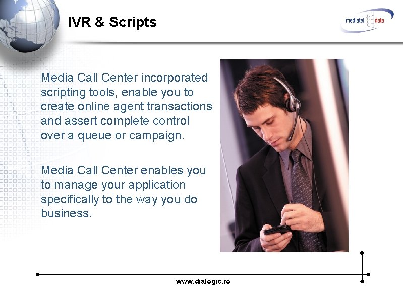 IVR & Scripts Media Call Center incorporated scripting tools, enable you to create online