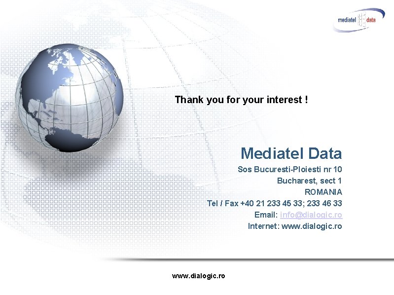 Thank you for your interest ! Mediatel Data Sos Bucuresti-Ploiesti nr 10 Bucharest, sect