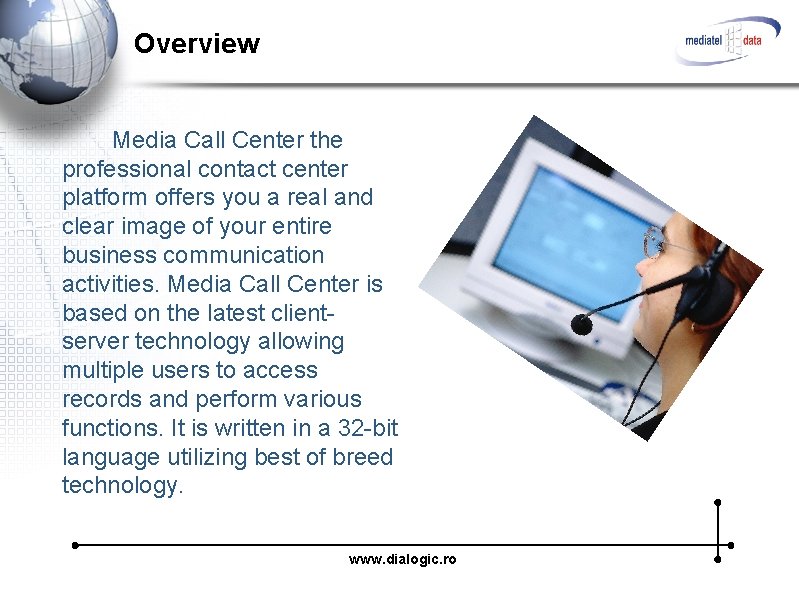 Overview Media Call Center the professional contact center platform offers you a real and